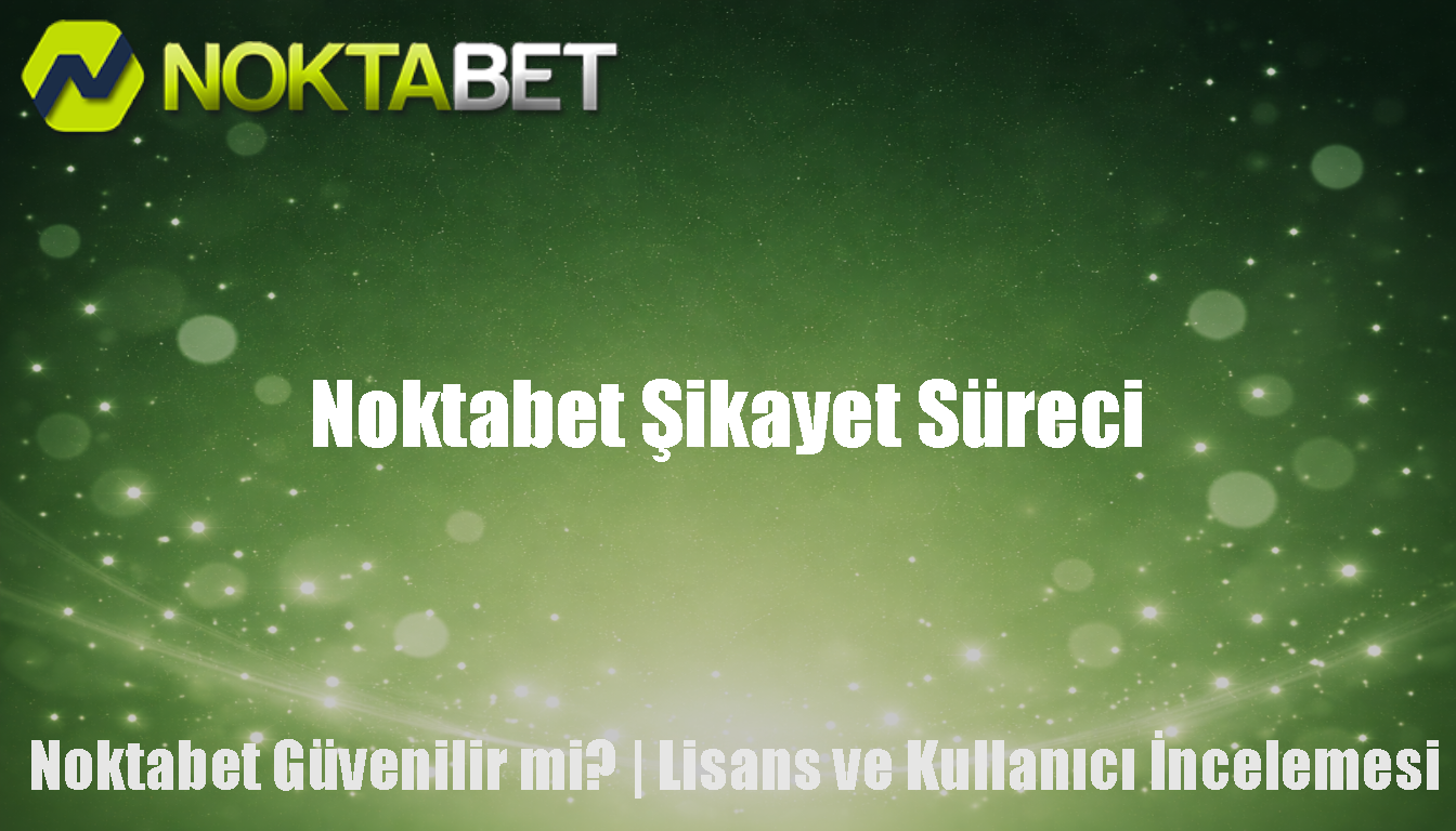 Noktabet Şikayet Süreci